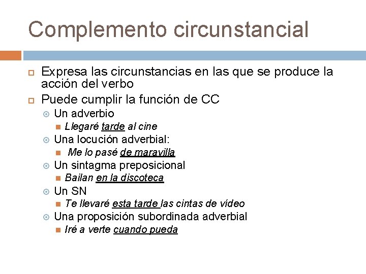 Complemento circunstancial Expresa las circunstancias en las que se produce la acción del verbo