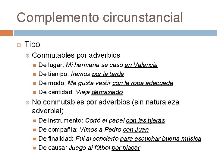 Complemento circunstancial Tipo Conmutables por adverbios De lugar: Mi hermana se casó en Valencia