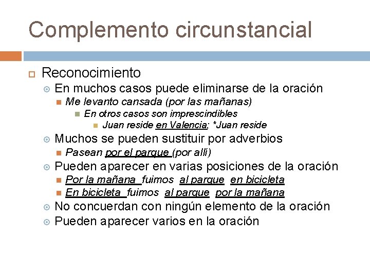 Complemento circunstancial Reconocimiento En muchos casos puede eliminarse de la oración Me levanto cansada