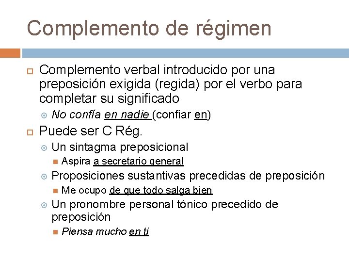 Complemento de régimen Complemento verbal introducido por una preposición exigida (regida) por el verbo