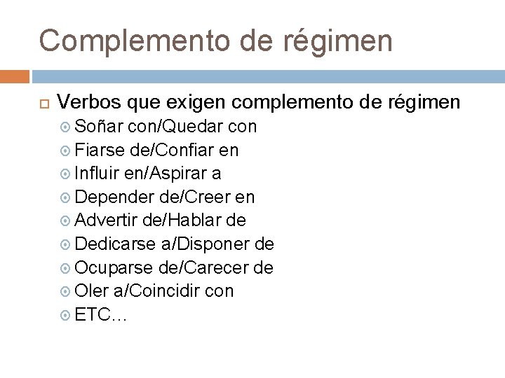 Complemento de régimen Verbos que exigen complemento de régimen Soñar con/Quedar con Fiarse de/Confiar