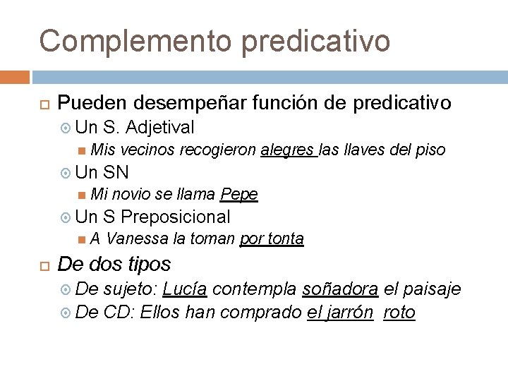 Complemento predicativo Pueden desempeñar función de predicativo Un S. Adjetival Mis vecinos recogieron alegres