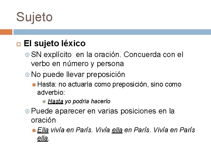 Sujeto El sujeto léxico SN explícito en la oración. Concuerda con el verbo en