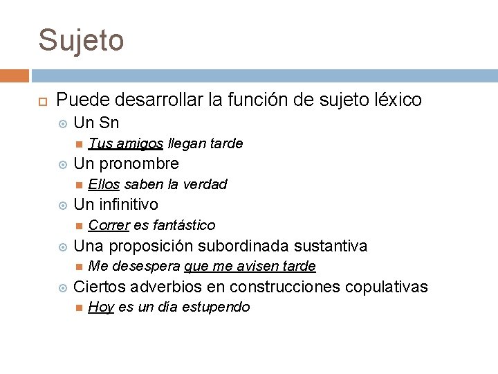 Sujeto Puede desarrollar la función de sujeto léxico Un Sn Un pronombre Correr es