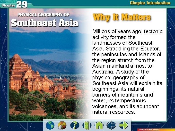 Millions of years ago, tectonic activity formed the landmasses of Southeast Asia. Straddling the