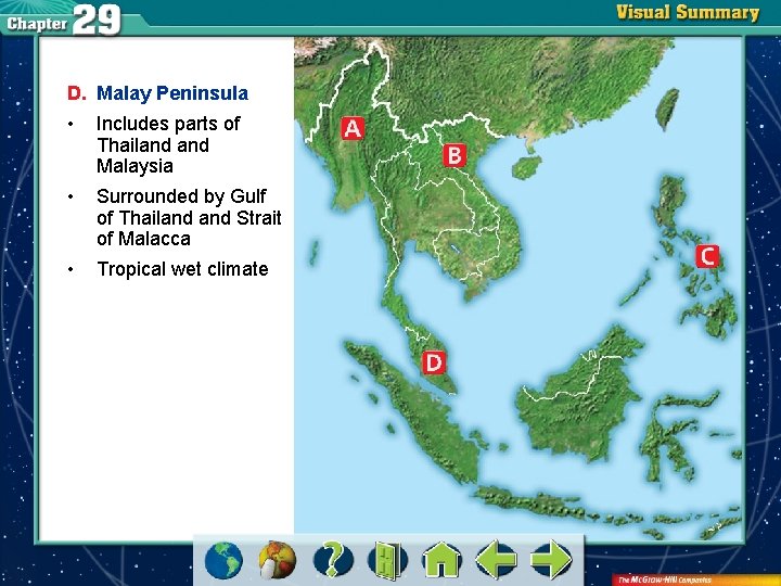 D. Malay Peninsula • Includes parts of Thailand Malaysia • Surrounded by Gulf of