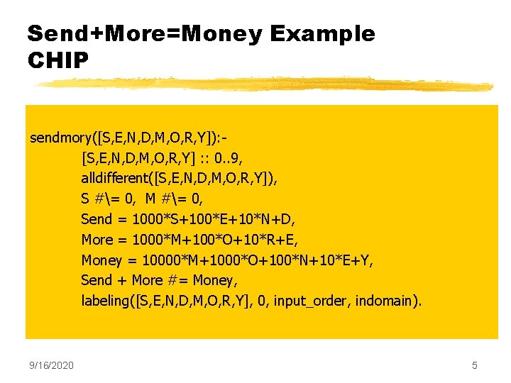 Send+More=Money Example CHIP sendmory([S, E, N, D, M, O, R, Y]): [S, E, N,