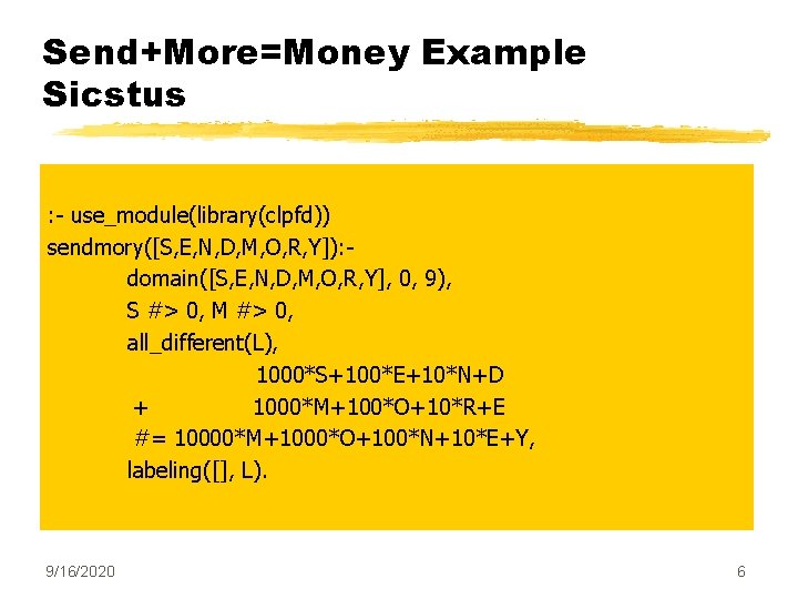 Send+More=Money Example Sicstus : - use_module(library(clpfd)) sendmory([S, E, N, D, M, O, R, Y]):