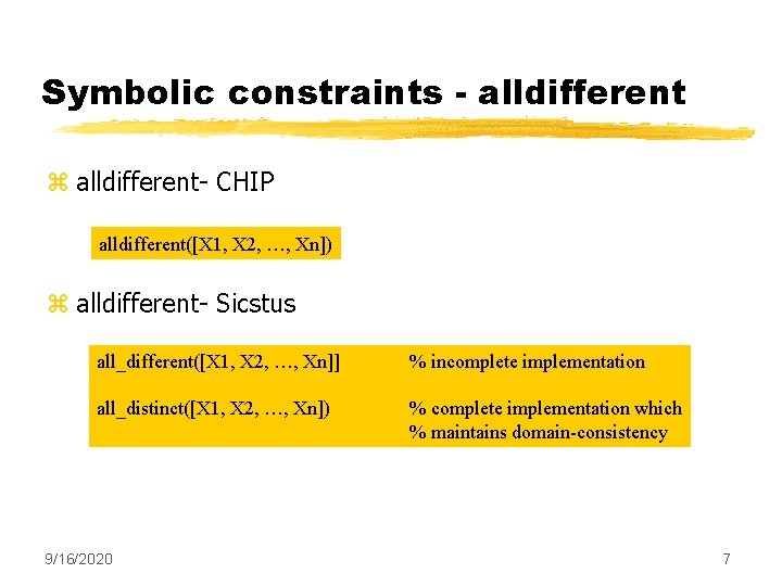 Symbolic constraints - alldifferent z alldifferent- CHIP alldifferent([X 1, X 2, …, Xn]) z