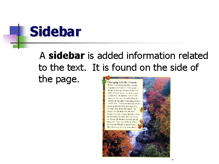 Sidebar A sidebar is added information related to the text. It is found on