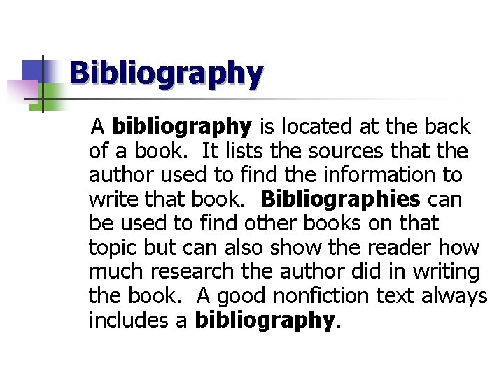 Bibliography A bibliography is located at the back of a book. It lists the