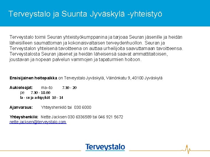 Terveystalo ja Suunta Jyväskylä -yhteistyö Terveystalo toimii Seuran yhteistyökumppanina ja tarjoaa Seuran jäsenille ja