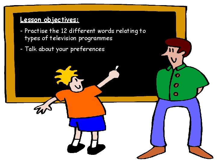 Lesson objectives: - Practise the 12 different words relating to - types of television Lesson objectives: - Practise the 12 different words relating to - types of television