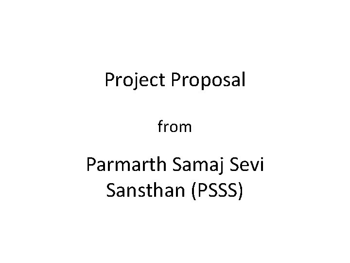 Project Proposal from Parmarth Samaj Sevi Sansthan (PSSS) 