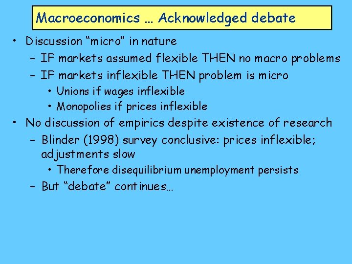 Macroeconomics … Acknowledged debate • Discussion “micro” in nature – IF markets assumed flexible