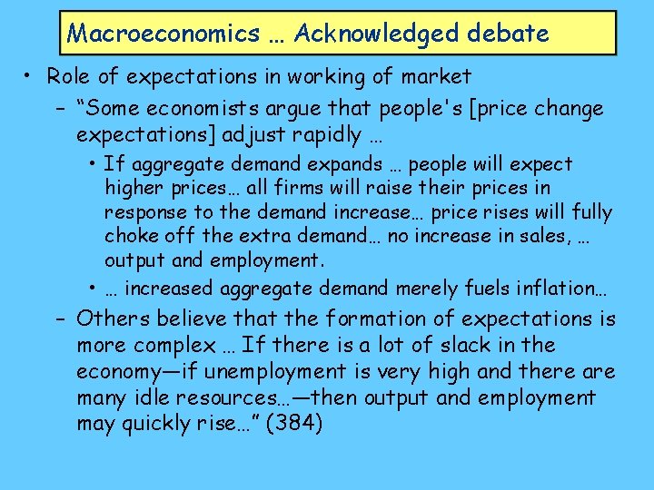 Macroeconomics … Acknowledged debate • Role of expectations in working of market – “Some