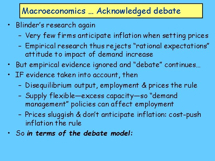 Macroeconomics … Acknowledged debate • Blinder’s research again – Very few firms anticipate inflation