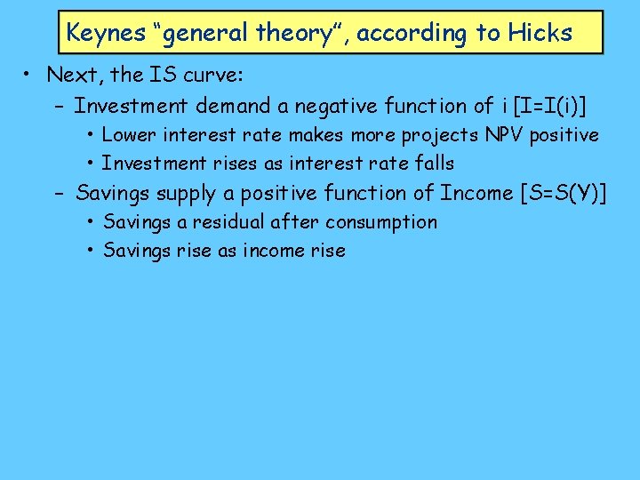 Keynes “general theory”, according to Hicks • Next, the IS curve: – Investment demand