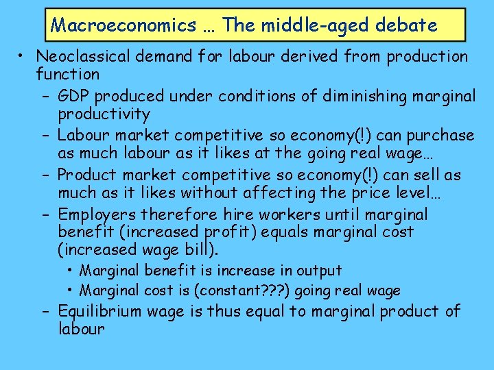 Macroeconomics … The middle-aged debate • Neoclassical demand for labour derived from production function