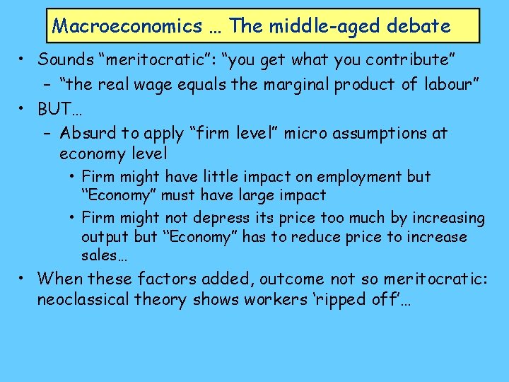 Macroeconomics … The middle-aged debate • Sounds “meritocratic”: “you get what you contribute” –