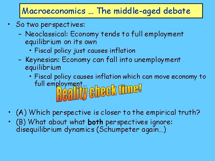 Macroeconomics … The middle-aged debate • So two perspectives: – Neoclassical: Economy tends to