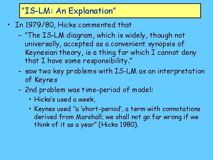 “IS-LM: An Explanation” • In 1979/80, Hicks commented that – “The IS-LM diagram, which