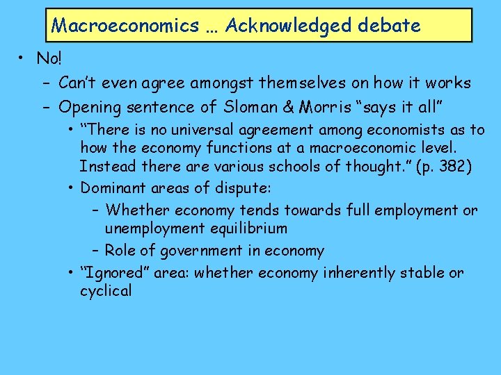 Macroeconomics … Acknowledged debate • No! – Can’t even agree amongst themselves on how