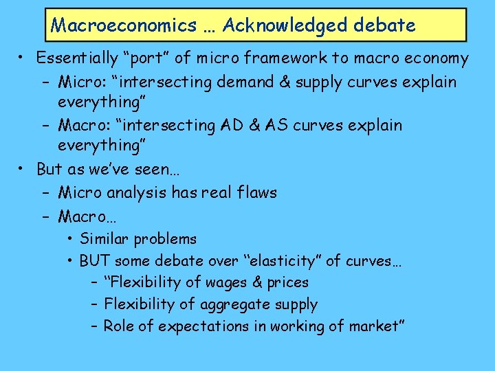 Macroeconomics … Acknowledged debate • Essentially “port” of micro framework to macro economy –