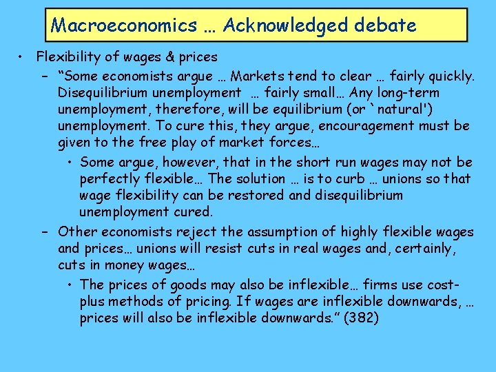 Macroeconomics … Acknowledged debate • Flexibility of wages & prices – “Some economists argue