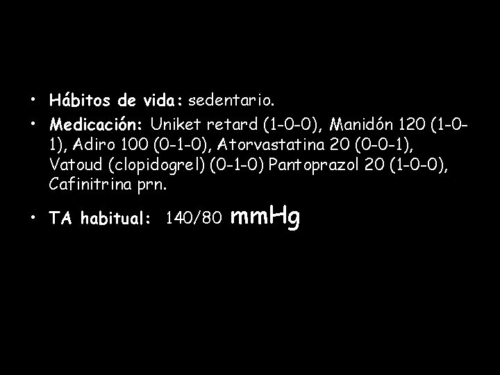  • Hábitos de vida: sedentario. • Medicación: Uniket retard (1 -0 -0), Manidón