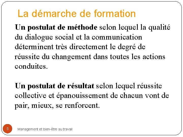 La démarche de formation Un postulat de méthode selon lequel la qualité du dialogue