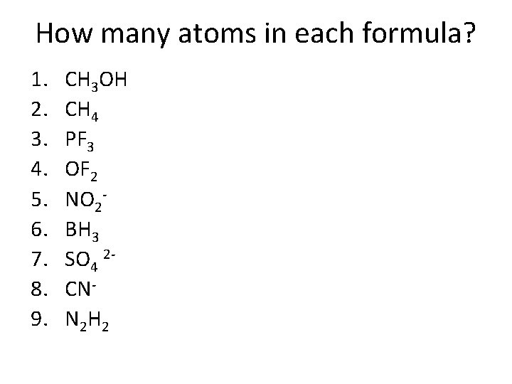How many atoms in each formula? 1. 2. 3. 4. 5. 6. 7. 8.