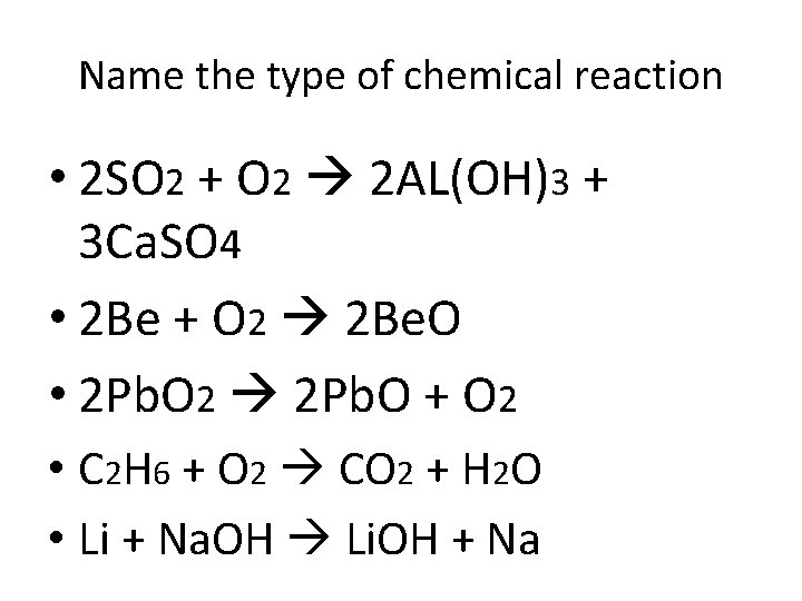Name the type of chemical reaction • 2 SO 2 + O 2 2