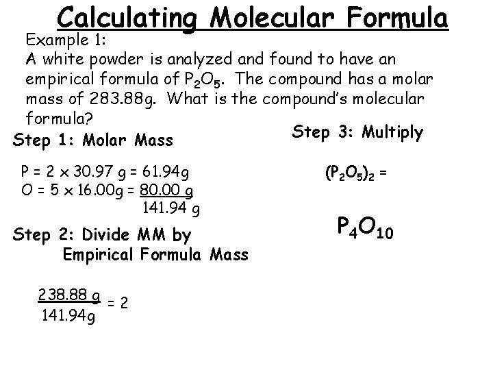 Calculating Molecular Formula Example 1: A white powder is analyzed and found to have
