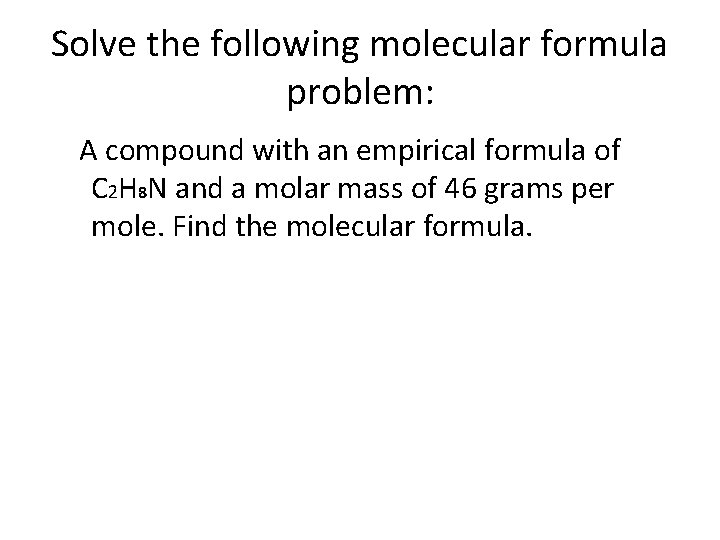 Solve the following molecular formula problem: A compound with an empirical formula of C