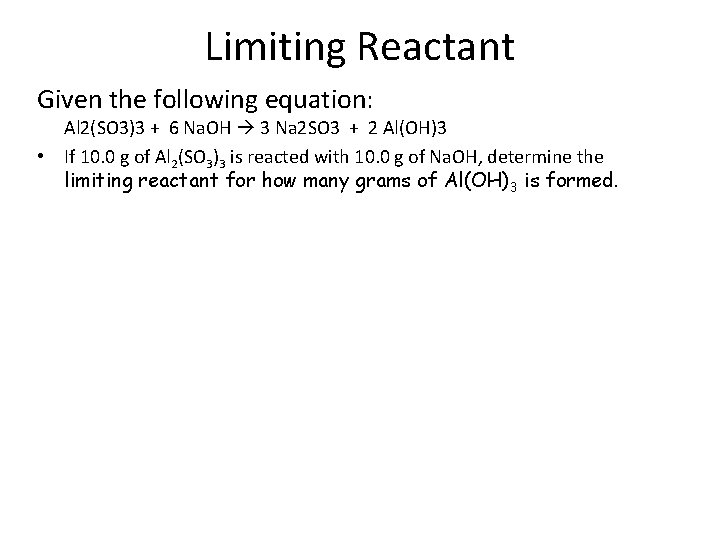Limiting Reactant Given the following equation: Al 2(SO 3)3 + 6 Na. OH 3