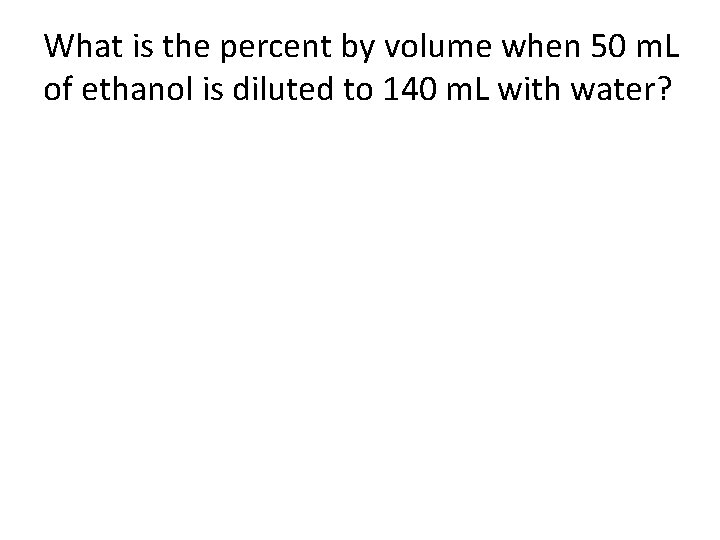 What is the percent by volume when 50 m. L of ethanol is diluted