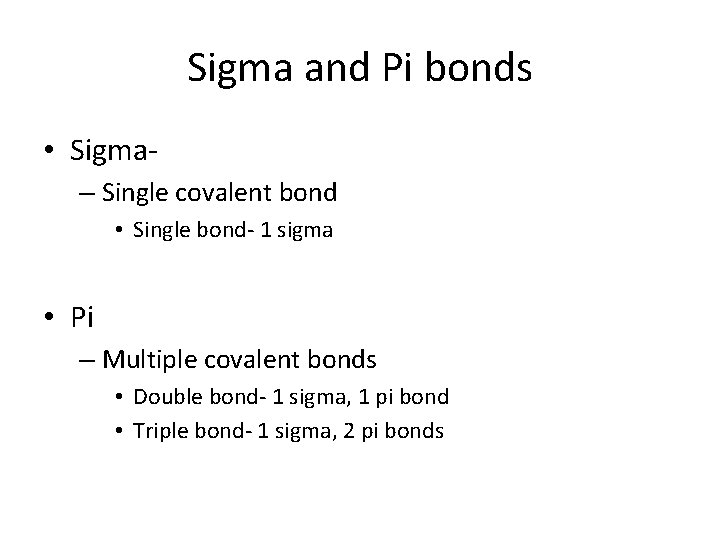 Sigma and Pi bonds • Sigma– Single covalent bond • Single bond- 1 sigma
