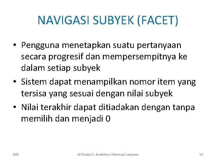 NAVIGASI SUBYEK (FACET) • Pengguna menetapkan suatu pertanyaan secara progresif dan mempersempitnya ke dalam