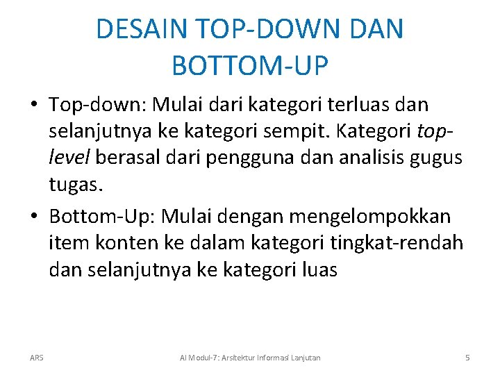 DESAIN TOP-DOWN DAN BOTTOM-UP • Top-down: Mulai dari kategori terluas dan selanjutnya ke kategori