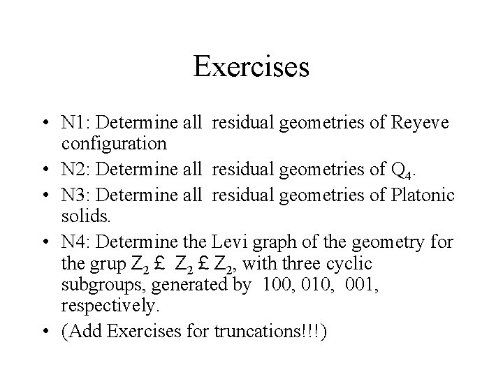 Exercises • N 1: Determine all residual geometries of Reyeve configuration • N 2: