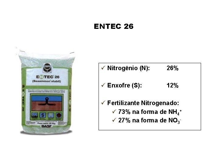 ENTEC 26 ü Nitrogênio (N): 26% ü Enxofre (S): 12% ü Fertilizante Nitrogenado: ü