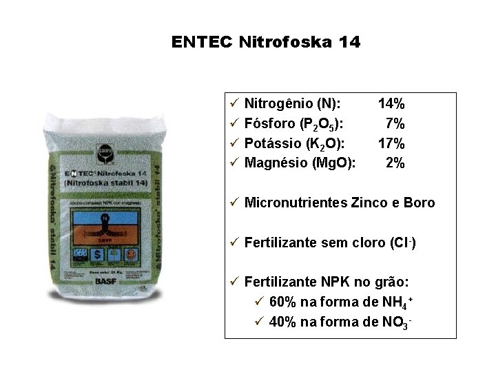 ENTEC Nitrofoska 14 ü Nitrogênio (N): ü Fósforo (P 2 O 5): ü Potássio