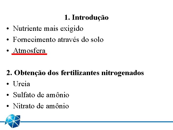 1. Introdução • Nutriente mais exigido • Fornecimento através do solo • Atmosfera 2. 1. Introdução • Nutriente mais exigido • Fornecimento através do solo • Atmosfera 2.