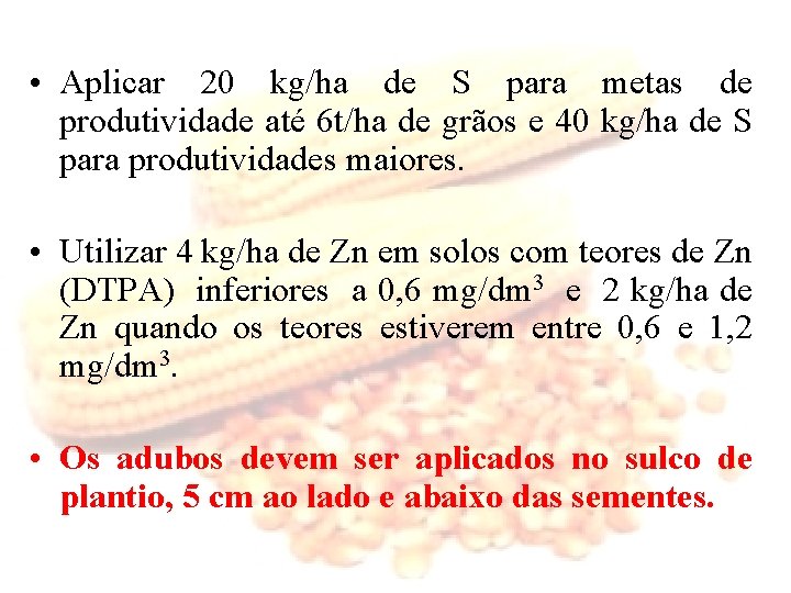  • Aplicar 20 kg/ha de S para metas de produtividade até 6 t/ha