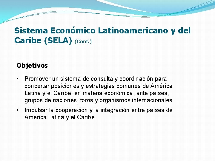 Sistema Económico Latinoamericano y del Caribe (SELA) (Cont. ) Objetivos • Promover un sistema