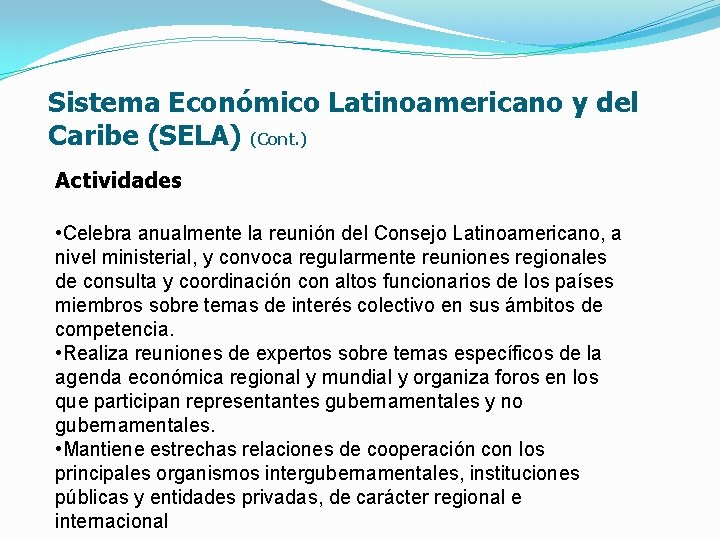 Sistema Económico Latinoamericano y del Caribe (SELA) (Cont. ) Actividades • Celebra anualmente la