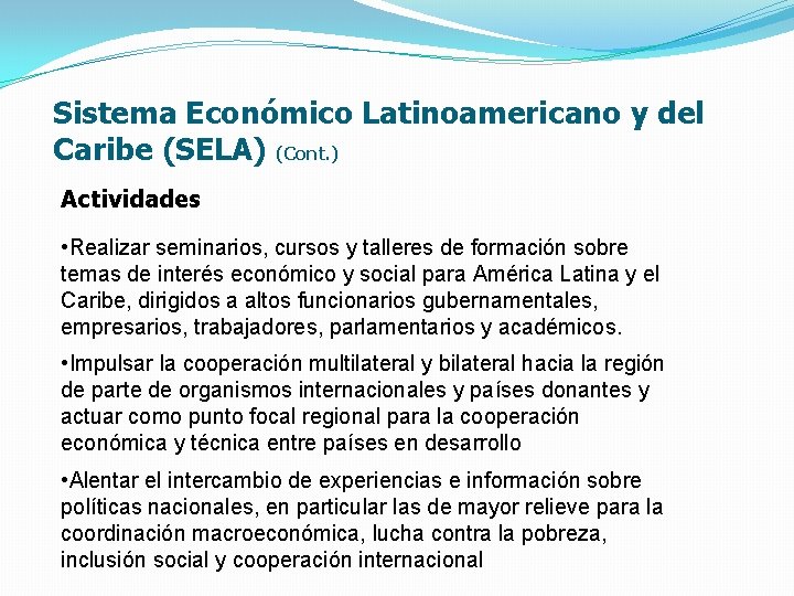 Sistema Económico Latinoamericano y del Caribe (SELA) (Cont. ) Actividades • Realizar seminarios, cursos