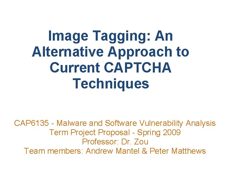 Image Tagging: An Alternative Approach to Current CAPTCHA Techniques CAP 6135 - Malware and