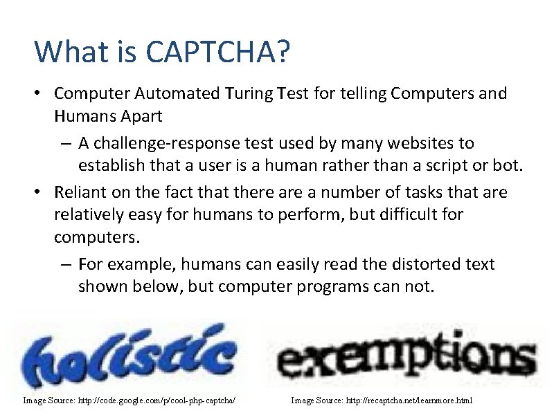 What is CAPTCHA? • Computer Automated Turing Test for telling Computers and Humans Apart